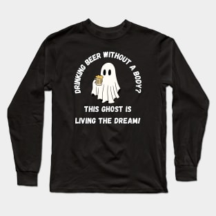 Drinking beer without a body? This ghost is living the dream! Cute Halloween ghost drinking beer Long Sleeve T-Shirt